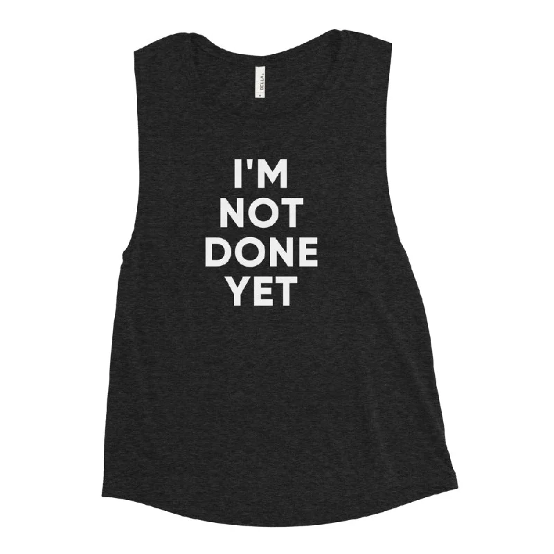 I'm Not Done Yet  | Rachel Muscle Tank flowy tank top